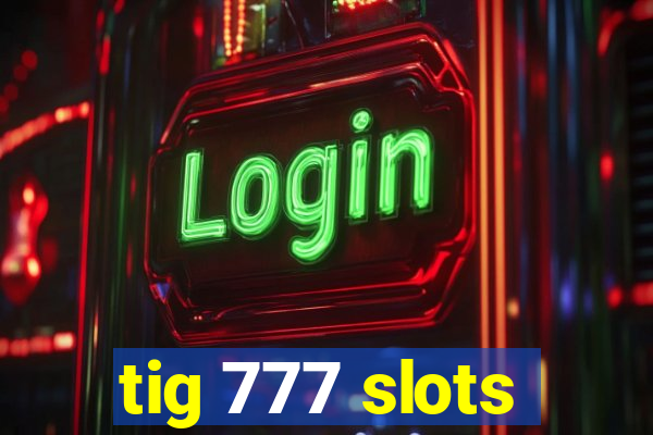 tig 777 slots